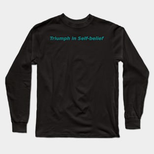 Triumph in Self-belief Long Sleeve T-Shirt